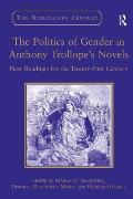 The Politics of Gender in Anthony Trollope's Novels: New Readings for the Twenty-First Century