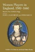 Women Players in England, 1500-1660: Beyond the All-Male Stage