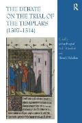 The Debate on the Trial of the Templars (1307-1314)