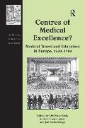 Centres of Medical Excellence?: Medical Travel and Education in Europe, 1500-1789