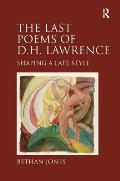 Last Poems of D H Lawrence Shaping a Late Style