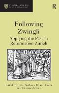 Following Zwingli: Applying the Past in Reformation Zurich