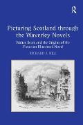 Picturing Scotland through the Waverley Novels: Walter Scott and the Origins of the Victorian Illustrated Novel
