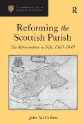 Reforming the Scottish Parish: The Reformation in Fife, 1560-1640