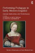 Performing Pedagogy in Early Modern England: Gender, Instruction, and Performance
