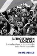 Authoritarian Backlash: Russian Resistance to Democratization in the Former Soviet Union