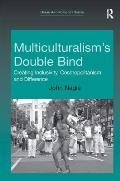 Multiculturalism's Double Bind: Creating Inclusivity, Cosmopolitanism and Difference