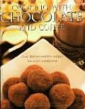 Cooking with Chocolate & Coffee Over 250 Irresistible Recipes for Total Indulgence