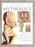Encyclopedia of World Mythology A Comprehensive A Z of the Myths & Legends of Greece Rome Egypt Persia India China & the Norse & Celt