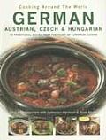 German Austrian Czech & Hungarian 70 Traditional Dishes from the Heart of European Cuisine
