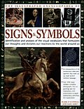 Illustrated Encyclopedia of Signs & Symbols Identification & Analysis of the Visual Vocabulary That Formulates Our Thoughts & Dictates Our Re