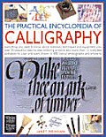 Practical Encyclopedia of Calligraphy Everything You Need to Know about Materials Techniques & Equipment Plus Over 50 Beautiful Step By Step