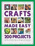 Crafts Made Easy: 200 Projects: Hundreds of Beautiful Things to Make, Plus Home Decorating Ideas, All Shown Step-By-Step with Over 1000 Colour Photogr