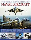 Naval Aircraft the World Enc of An Illustrated History of Shipborne Fighters Bombers & Helicopters Including the Sopwith Pup B 25 Mitchell Wes