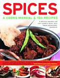 Spices A Cooks Manual & 100 Recipes A Definitive Identifier & Users Guide to Spices Spice Blends & Aromatic Ingredients