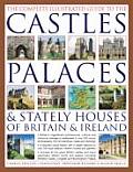 Complete Illustrated Guide to the Castles Palaces & Stately Houses of Britain & Ireland Britains Magnificent Architectural Cultural & Histor