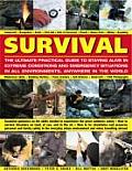Survival The Ultimate Practical Guide to Staying Alive in Extreme Conditions & Emergency Situations in All Environments Anyw