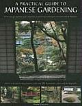Practical Guide to Japanese Gardening An Inspirational & Practical Guide to Creating the Japanese Garden Style from Design Options & Materia