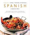 Tapas & Traditional Spanish Cooking The Authentic Taste of Spain 150 Sun Drenched Classic Recipes Shown in 230 Stunning Photographs