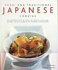 Sushi and Traditional Japanese Cooking: The Authentic Taste of Japan: 100 Timeless Classic and Regional Recipes Shown in 300 Stunning Photographs