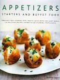 Appetizers Starters & Buffet Food Fabulous First Courses Dips Snacks Quick Bites & Light Meals 150 Delicious Recipes Shown in 250 Stunning Photographs
