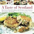 Taste of Scotland: The Essence of Scottish Cooking, with 40 Classic Recipes Shown in 150 Evocative Photographs