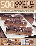 500 Cookies Biscuits & Bakes An Irresistible Collection of Cookies Scones Bars Brownies Slices Muffins Shortbreads Cup Cakes Flapjacks Sav