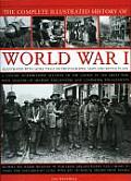 The Complete Illustrated History of World War One: A Concise Reference Guide to the Great War That Shaped the 20th Century, from the State of Europe i