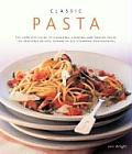 Classic Pasta: The Complete Guide to Choosing, Cooking and Making Pasta: 150 Inspiring Recipes Shown in 350 Stunning Photographs