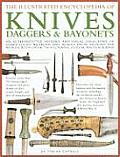 Illustrated Encyclopedia of Knives Daggers & Bayonets An Authoritative History & Visual Directory of Sharp Edged Weapons & Blades from Aroun