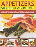 Appetizers 500 Best Ever Recipes The Ultimate Collection of Finger Food & First Courses Dips & Dippers Snacks & Starters Shown in 500 Stunn