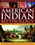 The Illustrated Encyclopedia of American Indian Mythology: Legends, Gods and Spirits of North, Central and South America