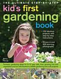 Ultimate Step By Step Kids First Gardening Book Fantastic Gardening Ideas for 5 12 Year Olds from Growing Fruit & Vegetables & Having Fun