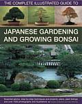 The Complete Illustrated Guide to Japanese Gardening and Growing Bonsai