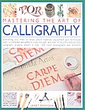 Mastering the Art of Calligraphy: Everything You Need to Know about Materials and Techniques with 12 Complete Alphabets to Copy and Learn and Over 50