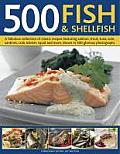 500 Fish & Shellfish: A Fabulous Collection of Classic Recipes Featuring Salmon, Trout, Tuna, Sole, Sardines, Crab, Lobster, Squid and More,