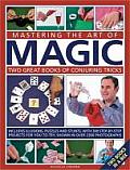 Mastering the Art of Magic Two Great Books of Conjuring Tricks Includes Illusions Puzzles & Stunts with 300 Step By Step Projects for You to