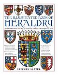 Illustrated Book of Heraldry An International History of Heraldry & Its Contemporary Uses