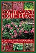 Right Plant Right Place: Choosing the Perfect Plant for Every Location in Your Garden, with 120 Photographs