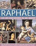 Raphael: His Life and Works in 500 Images: An Exploration of the Artist, His Life and Context, with 500 Images and a Gallery of His Most Celebrated Wo