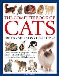 Complete Book of Cats: A Comprehensive Encyclopedia of Cats with a Fully Illustrated Guide to Breeds and Over 1500 Photographs