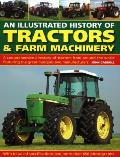Illustrated History of Tractors & Farm Machinery A Comprehensive Directory of Tractors from Around the World Featuring the Great Marques & Manufacturers