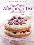 The Perfect Afternoon Tea Recipe Book: More Than 200 Classic Recipes for Every Kind of Traditional Teatime Treat