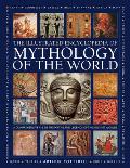 Illustrated Encyclopedia of Mythology of the World: A Comprehensive A-Z of the Myths and Legends of the Ancient World