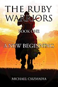 The Ruby Warriors-: Book One - A New Beginning