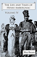 The Life and Times of Henri Ambergnac: Volume IV - Napoleonic Affairs