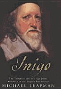 Inigo the Troubled Life of Inigo Jones Architect of the English Renaissance