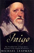 Inigo The Life Of Inigo Jones Architect of the English Renaissance