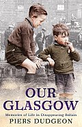 Our Glasgow Memories of Life in Disappearing Britain