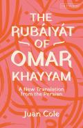 The Rub?iy?t of Omar Khayyam: A New Translation from the Persian